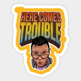 .Here Comes Trouble Sticker